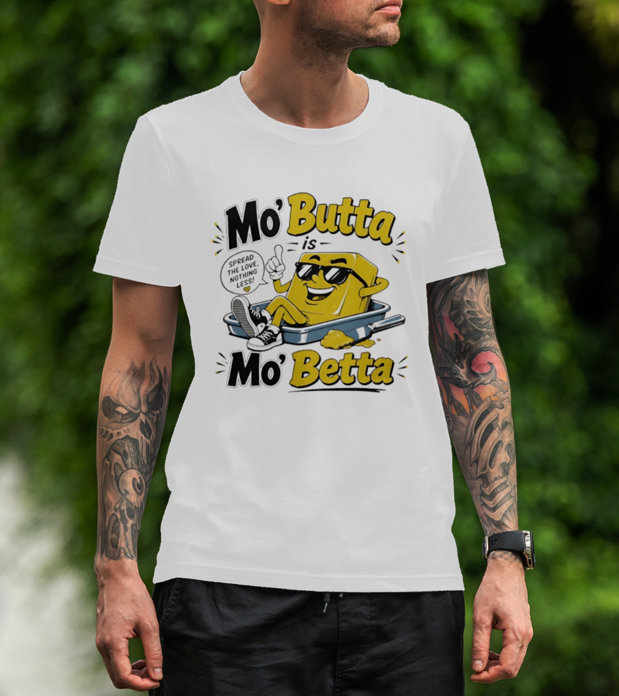 Mo' Butta Is Mo' Betta Spread The Love Nothing Less Fun T-Shirt
