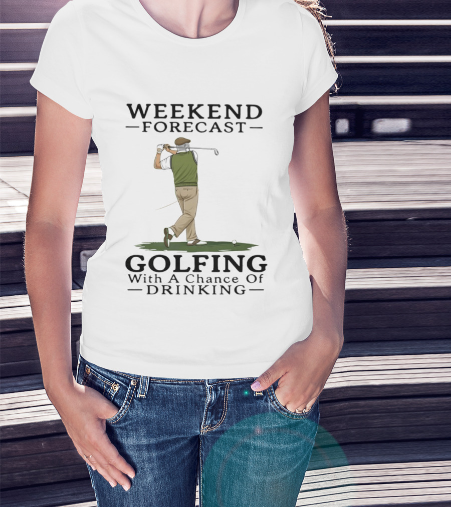 Weekend Forecast Golfing With A Chance Of Drinking T-Shirt