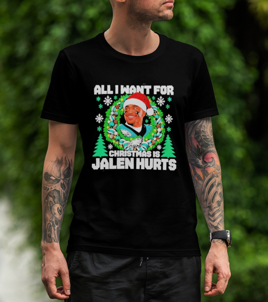 All I Want For Christmas Is Jalen Hurts Philadelphia Eagles Ugly Christmas Sweater T-Shirt