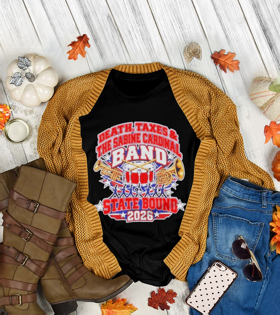 Death Taxes And The Sabine Cardinal Band State Bound 2026 T-Shirt