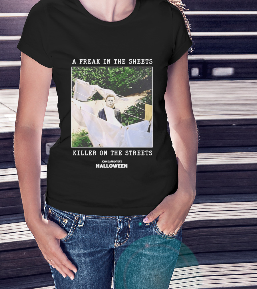 A Freak In The Sheets Killer On The Streets Michael Myers T-Shirt