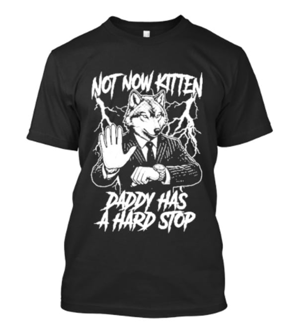 Not Now Kitten Daddy Has A Hard Stop Wolf Iconic Wolf In Suit T-Shirt