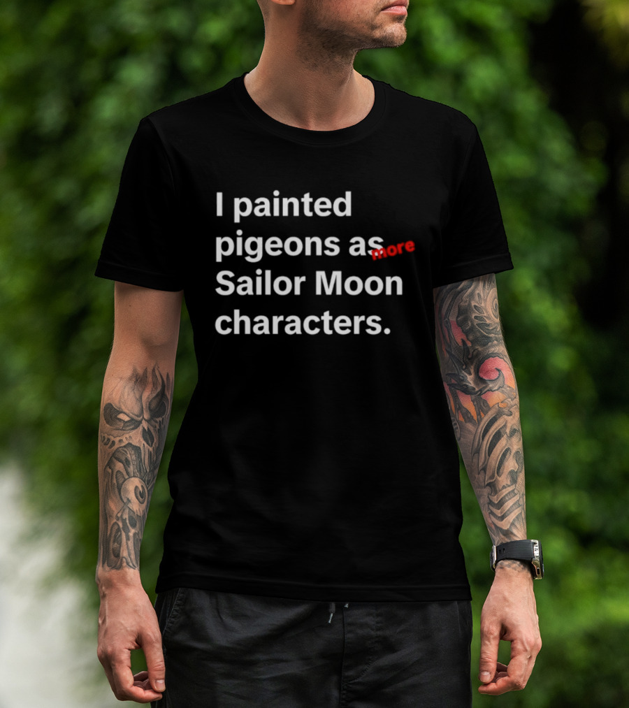 I Painted Pigeons As More Sailor Moon Characters T-Shirt