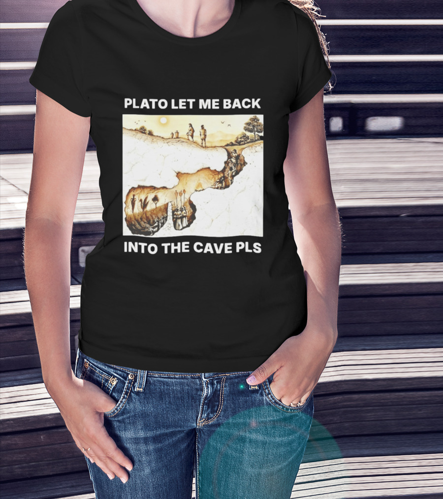 Plato Let Me Back Into The Cave Pls Philosophy T-Shirt