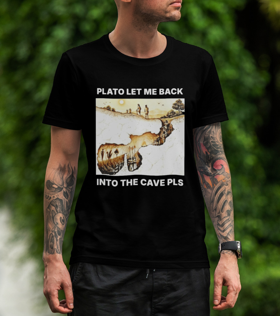 Plato Let Me Back Into The Cave Pls Philosophy T-Shirt