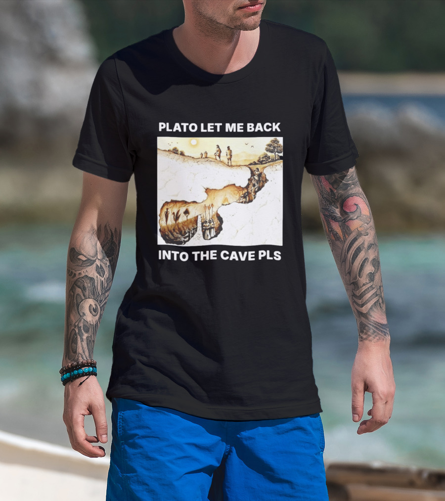 Plato Let Me Back Into The Cave Pls Philosophy T-Shirt