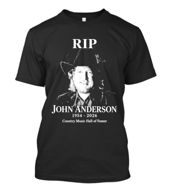 RIP John Anderson 1954 2026 Country Music Hall Of Famer T-Shirt