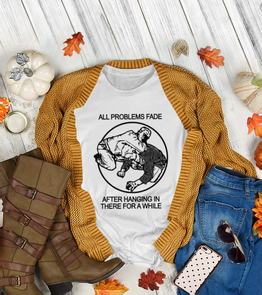 All Problems Fade After Hanging In There For A While Vintage Grappling Circle T-Shirt