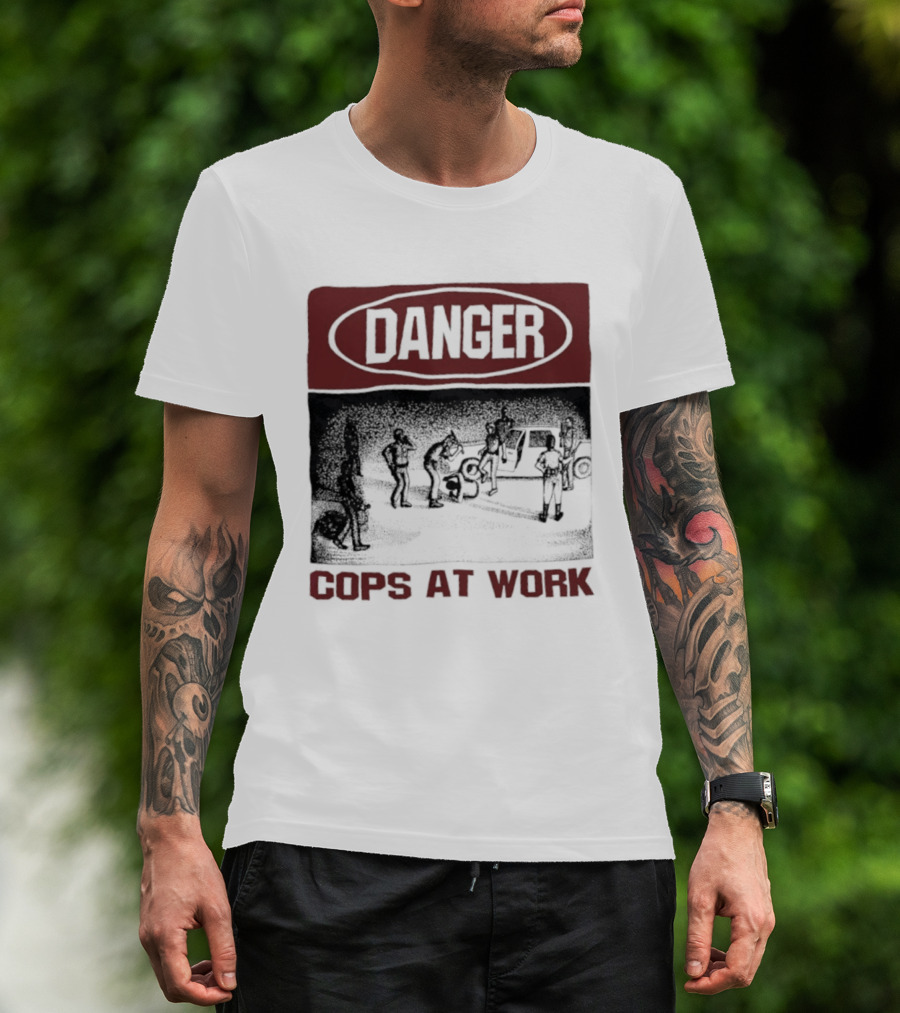 Danger Cops At Work Protest T-Shirt