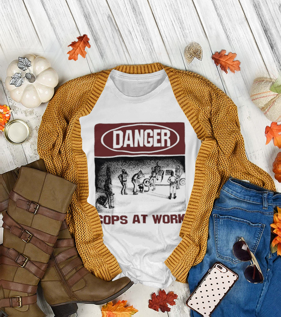 Danger Cops At Work Protest T-Shirt