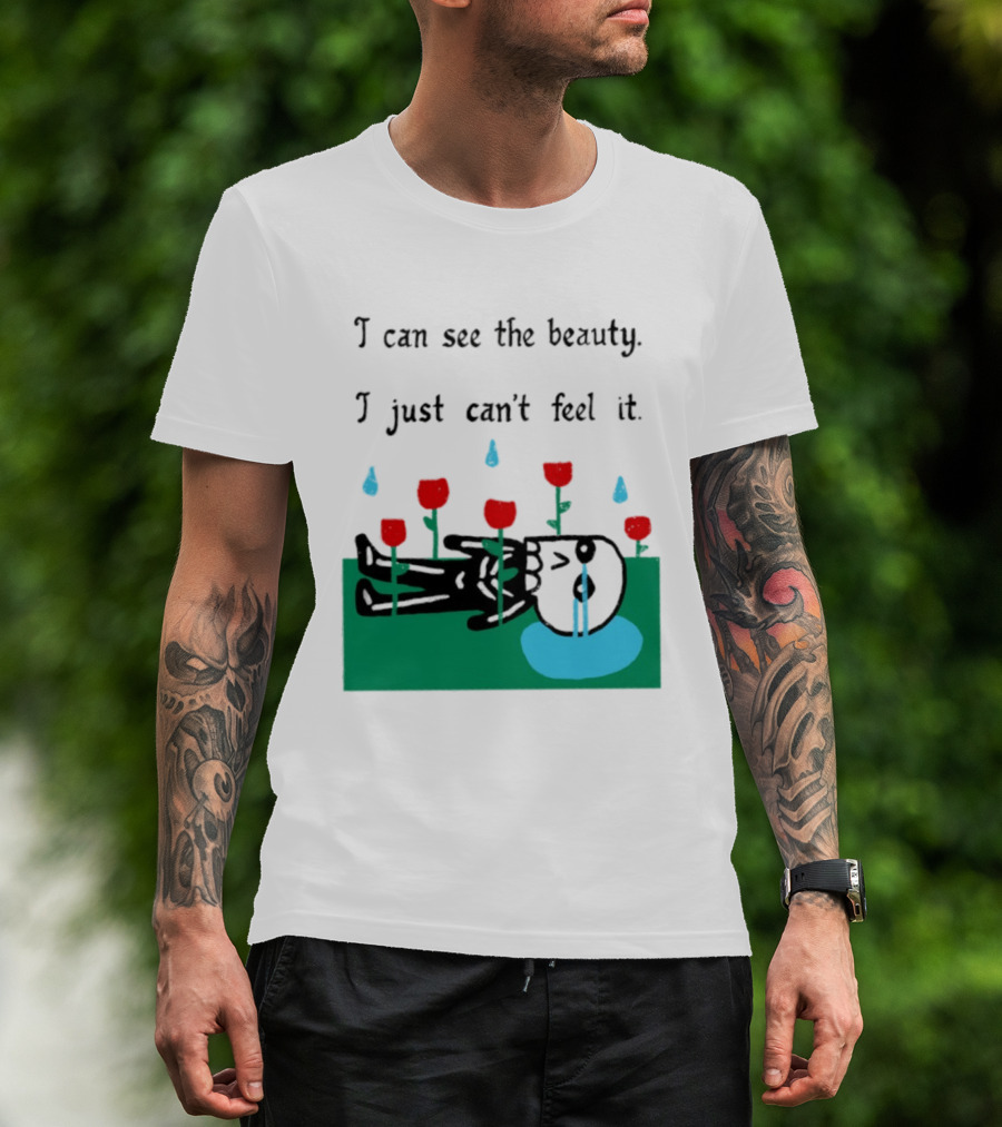 I Can See The Beauty I Just Can't Feel It Skeleton And Red Flowers With Sad Tears T-Shirt