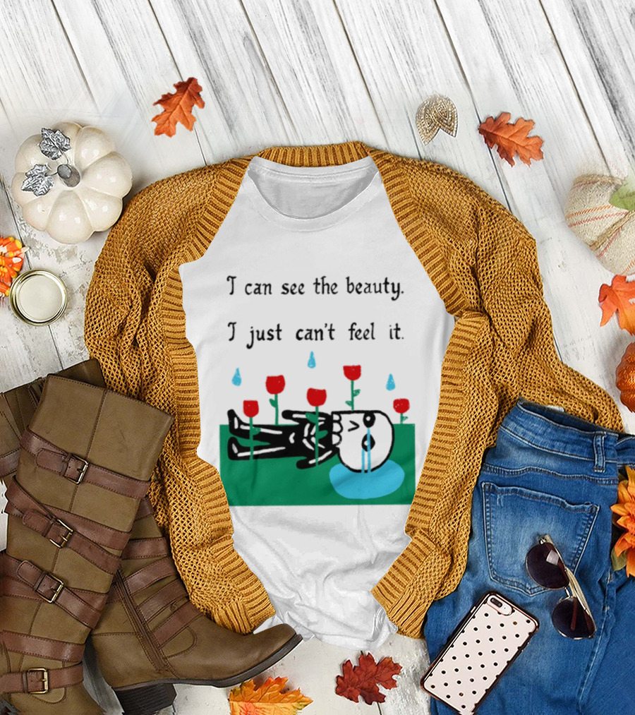 I Can See The Beauty I Just Can't Feel It Skeleton And Red Flowers With Sad Tears T-Shirt