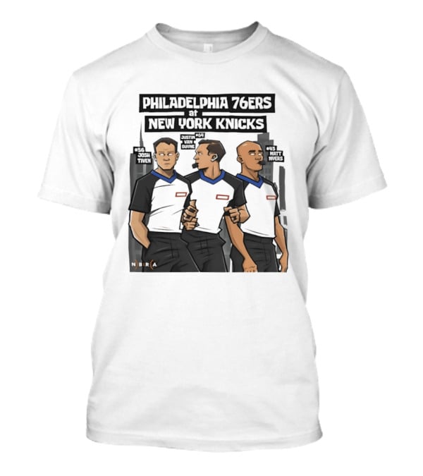 Philadelphia 76ers At New York Knicks Referees Josh Tiven Justin Van Duyne Matt Myers Sports Match T-Shirt