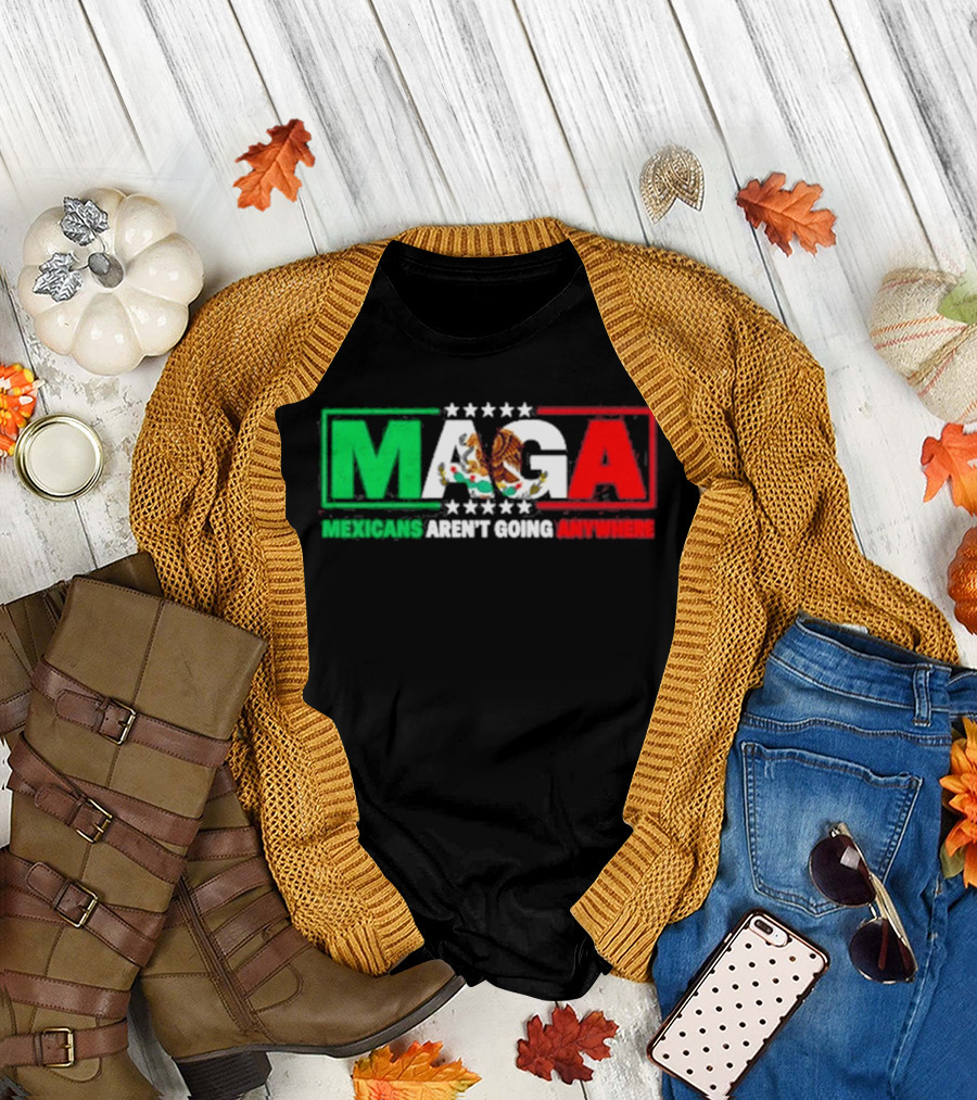 MAGA Mexicans Aren't Going Anywhere Mexican Flag Colors Eagle T-Shirt