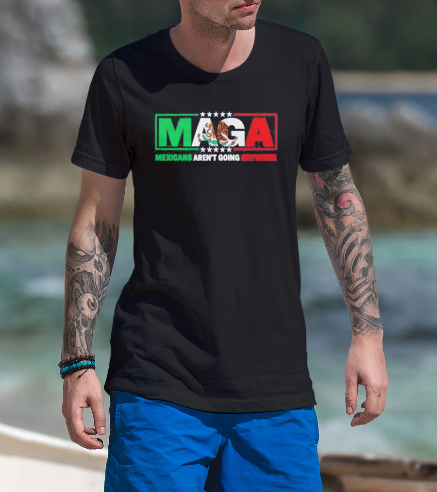 MAGA Mexicans Aren't Going Anywhere Mexican Flag Colors Eagle T-Shirt