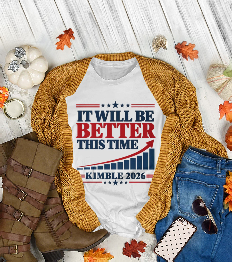 It Will Be Better This Time Kimble 2026 Campaign Progress Bar Chart T-Shirt