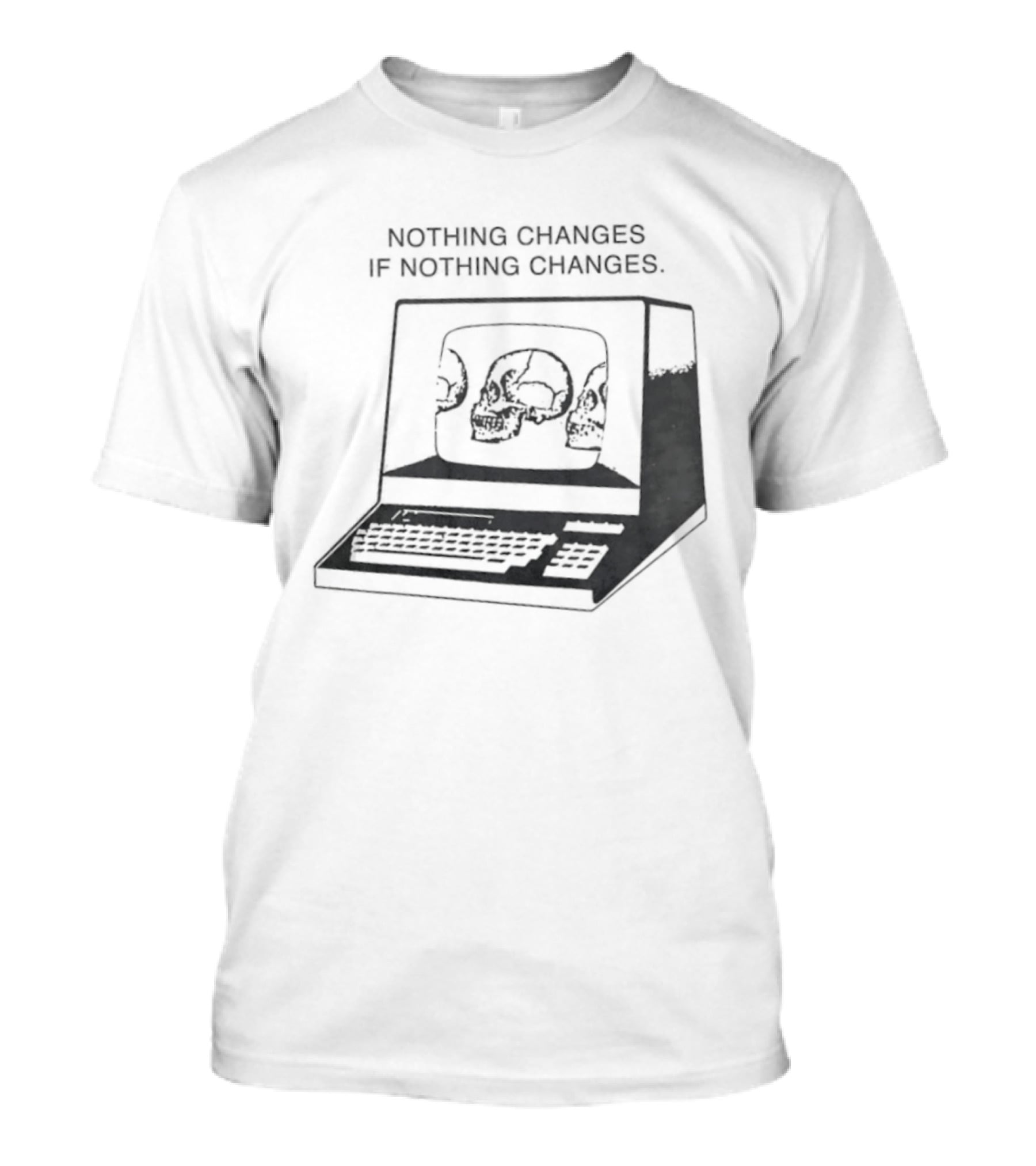 Nothing Changes If Nothing Changes Skull Computer Retro Aesthetic T-Shirt