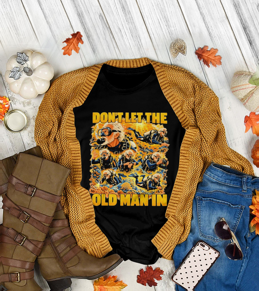 Don't Let The Old Man In Scuba Diving Adventure T-Shirt