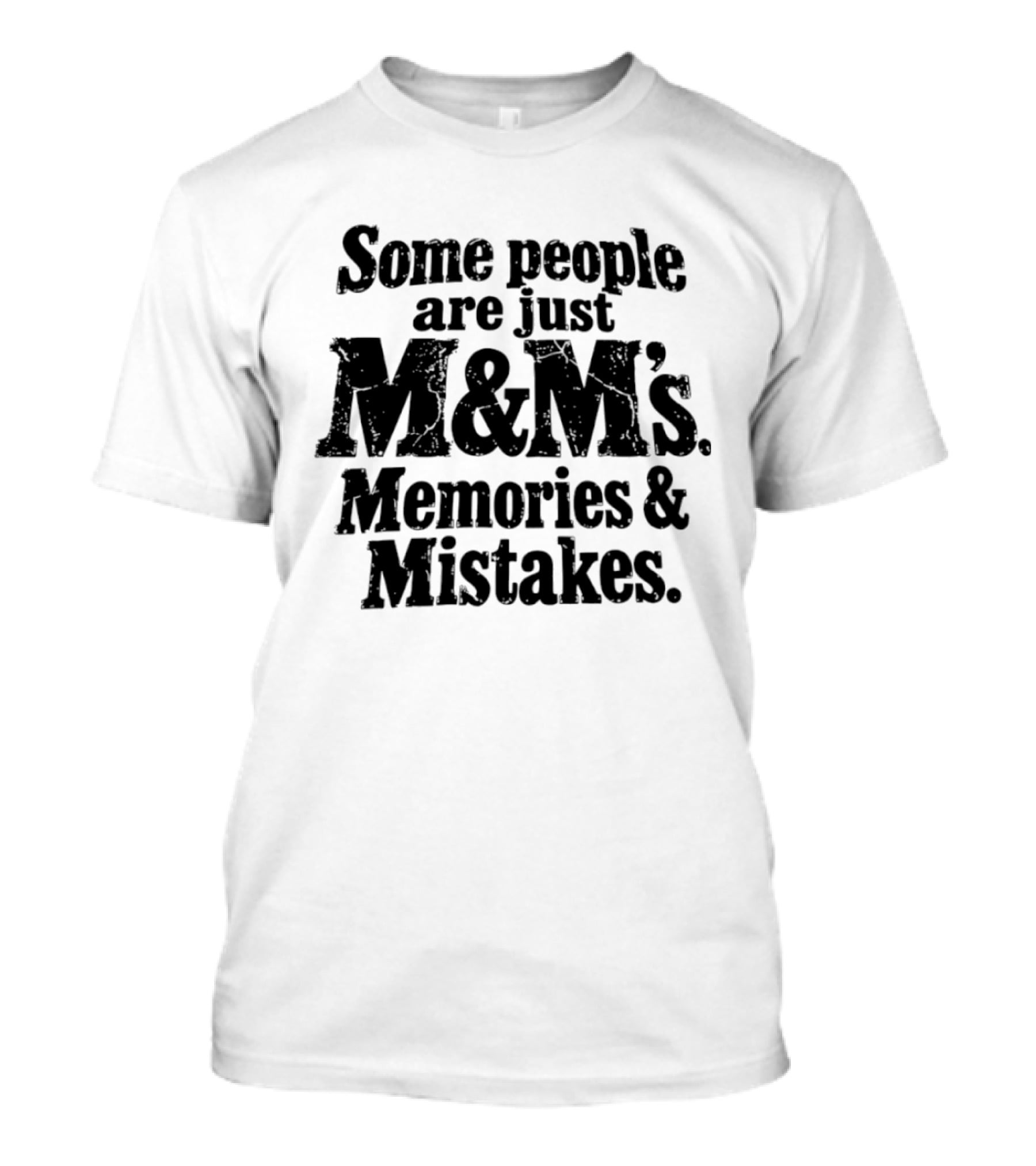 Some People Are Just M&M's Memories Mistakes T-Shirt