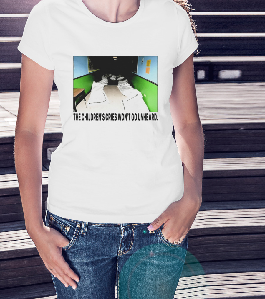 The Children's Cries Won't Go Unheard Impactful Message T-Shirt