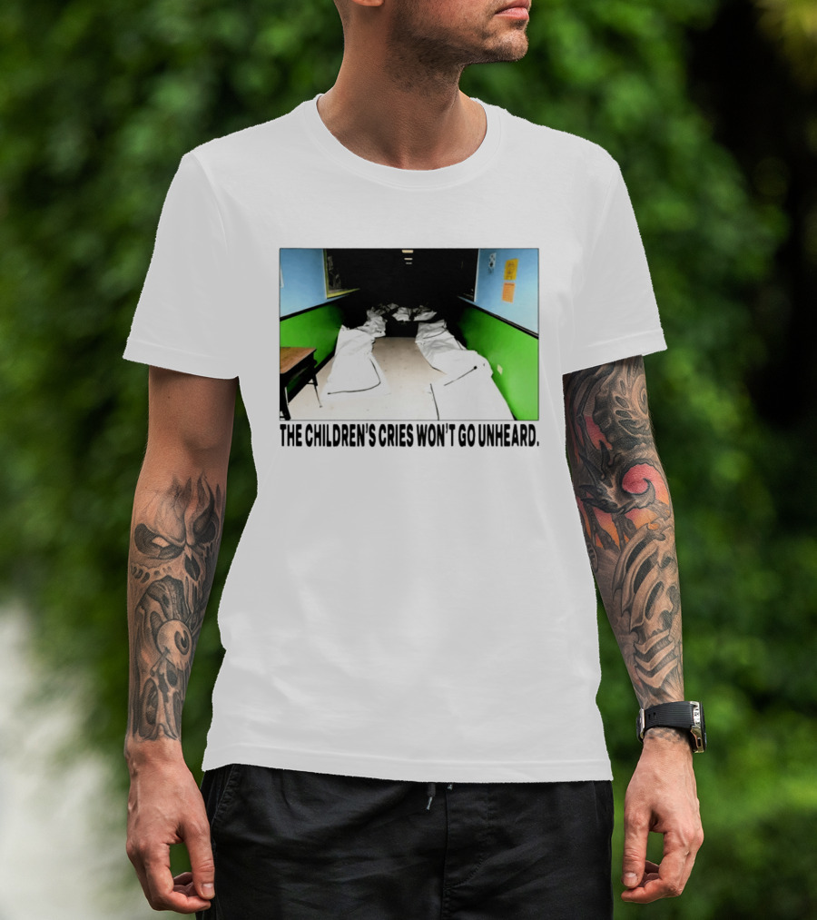The Children's Cries Won't Go Unheard Impactful Message T-Shirt