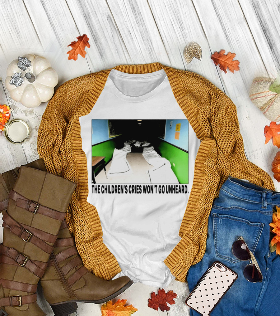 The Children's Cries Won't Go Unheard Impactful Message T-Shirt