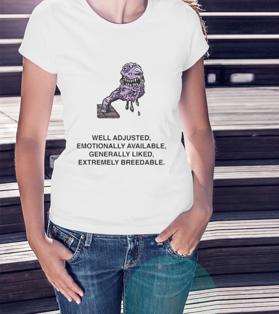 Well Adjusted Emotionally Available Generally Liked Extremely Breedable Creature T-Shirt