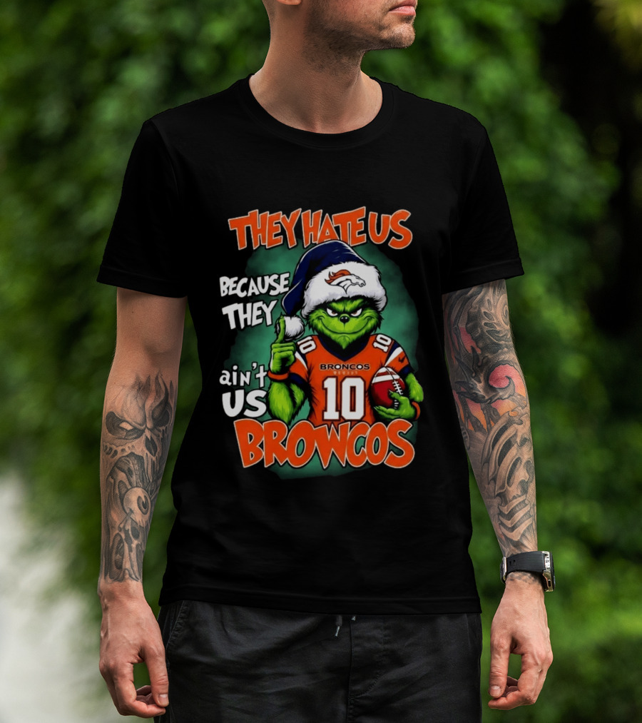 They Hate Us Because They Ain't Us Broncos Grinch Christmas 2026 Football Fan T-Shirt
