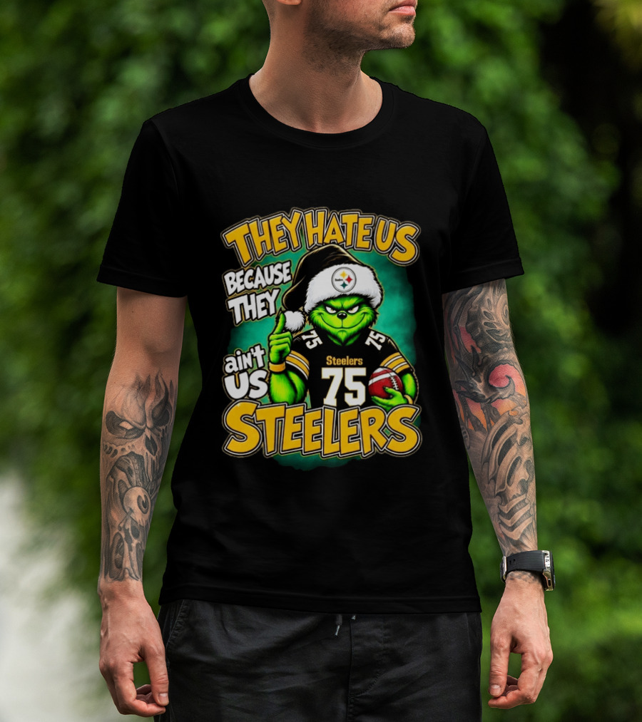 They Hate Us Because They Ain't Us Steelers Grinch Christmas 75 Football T-Shirt