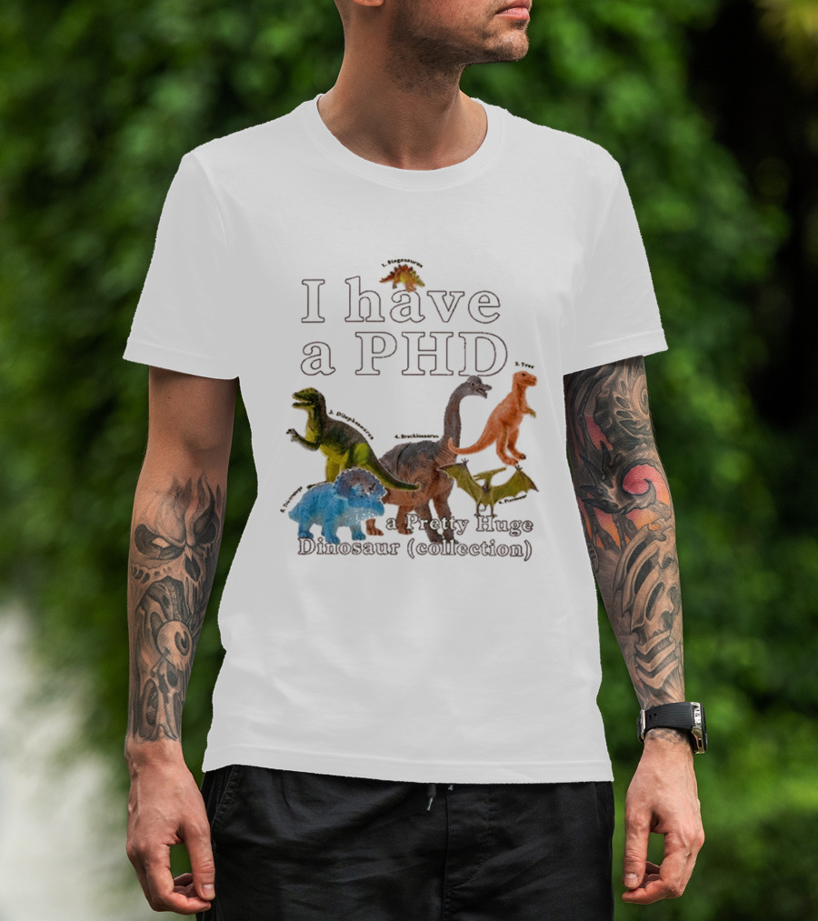 I Have A PHD Pretty Huge Dinosaur Collection With Colorful Rex Triceratops Brachiosaurus T-Shirt