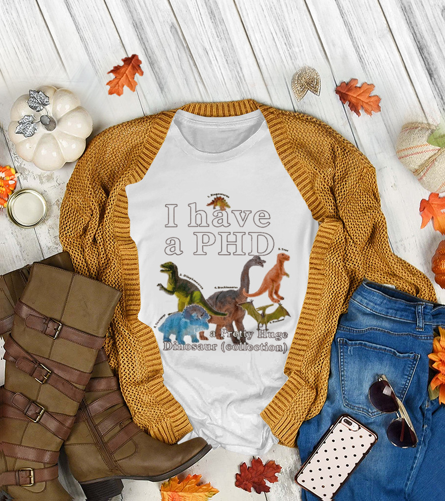 I Have A PHD Pretty Huge Dinosaur Collection With Colorful Rex Triceratops Brachiosaurus T-Shirt