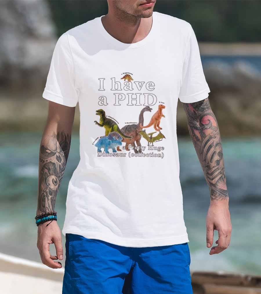 I Have A PHD Pretty Huge Dinosaur Collection With Colorful Rex Triceratops Brachiosaurus T-Shirt