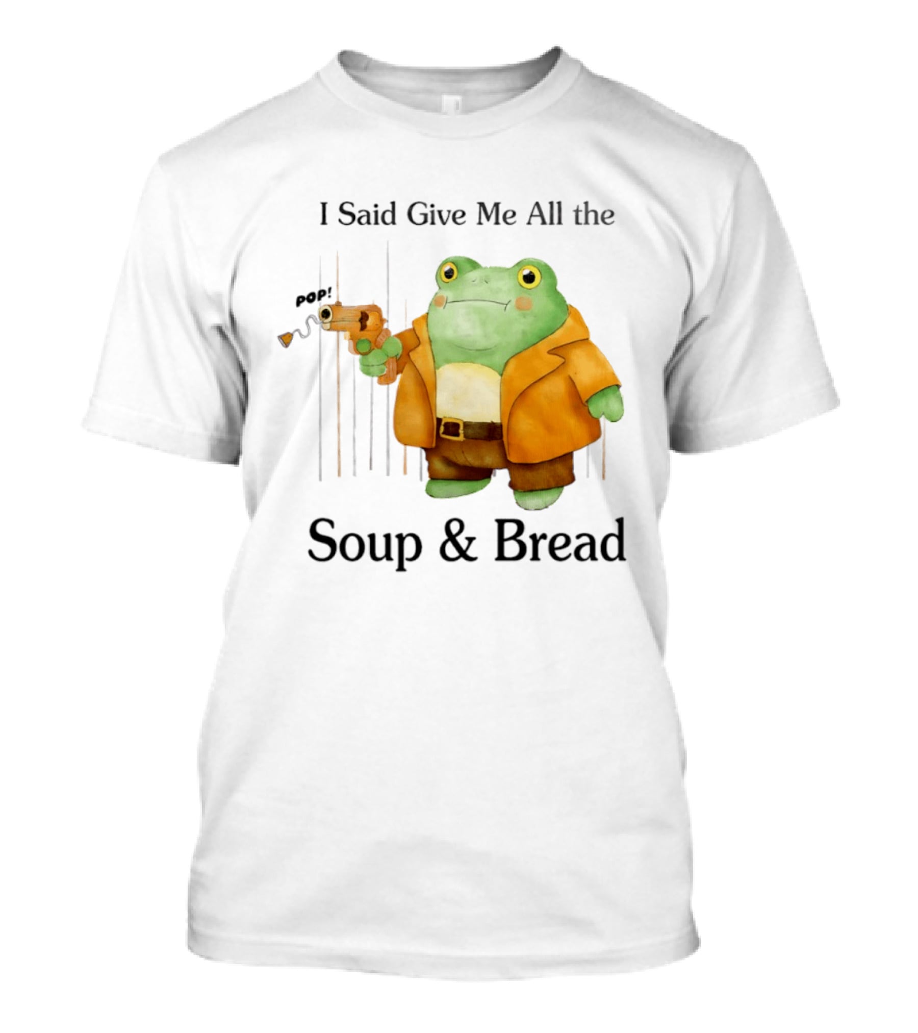 I Said Give Me All The Soup & Bread Frog In Orange Jacket Holding Toy Gun T-Shirt