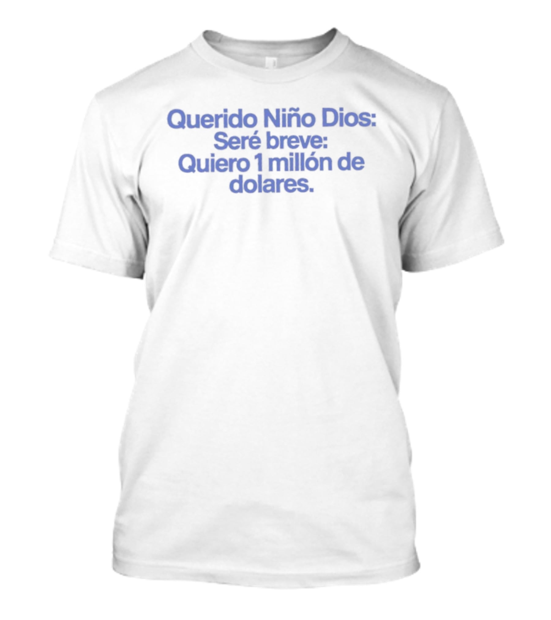 Querido Niño Dios Seré Breve Quiero 1 Millón De Dólares T-Shirt