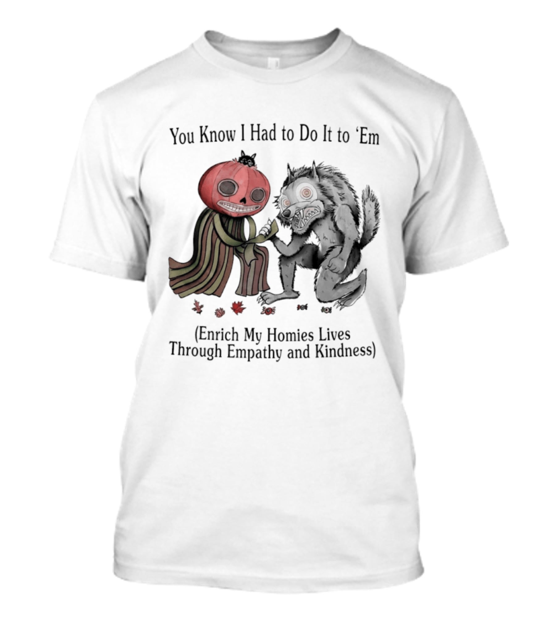 You Know I Had To Do It To 'Em Pumpkin Werewolf Enrich My Haunter Lives Through Empathy And Kindness T-Shirt