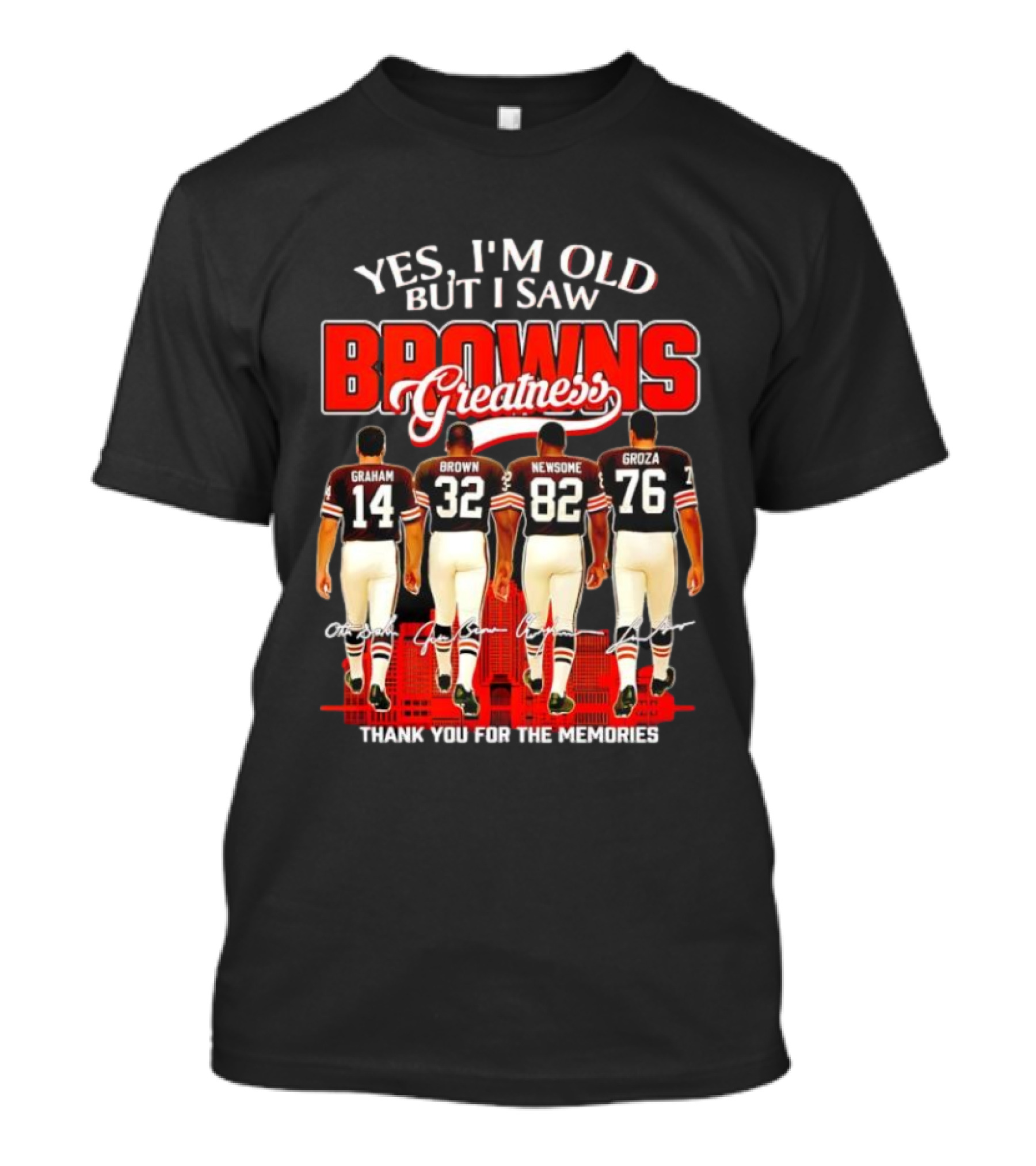 Yes I'm Old But I Saw Browns Greatness Graham Brown Newsome Groza Thank You For The Memories T-Shirt