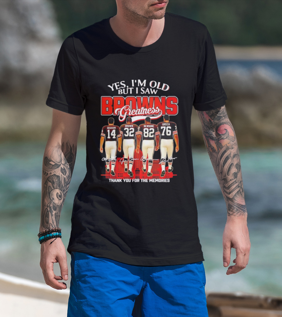 Yes I'm Old But I Saw Browns Greatness Graham Brown Newsome Groza Thank You For The Memories T-Shirt