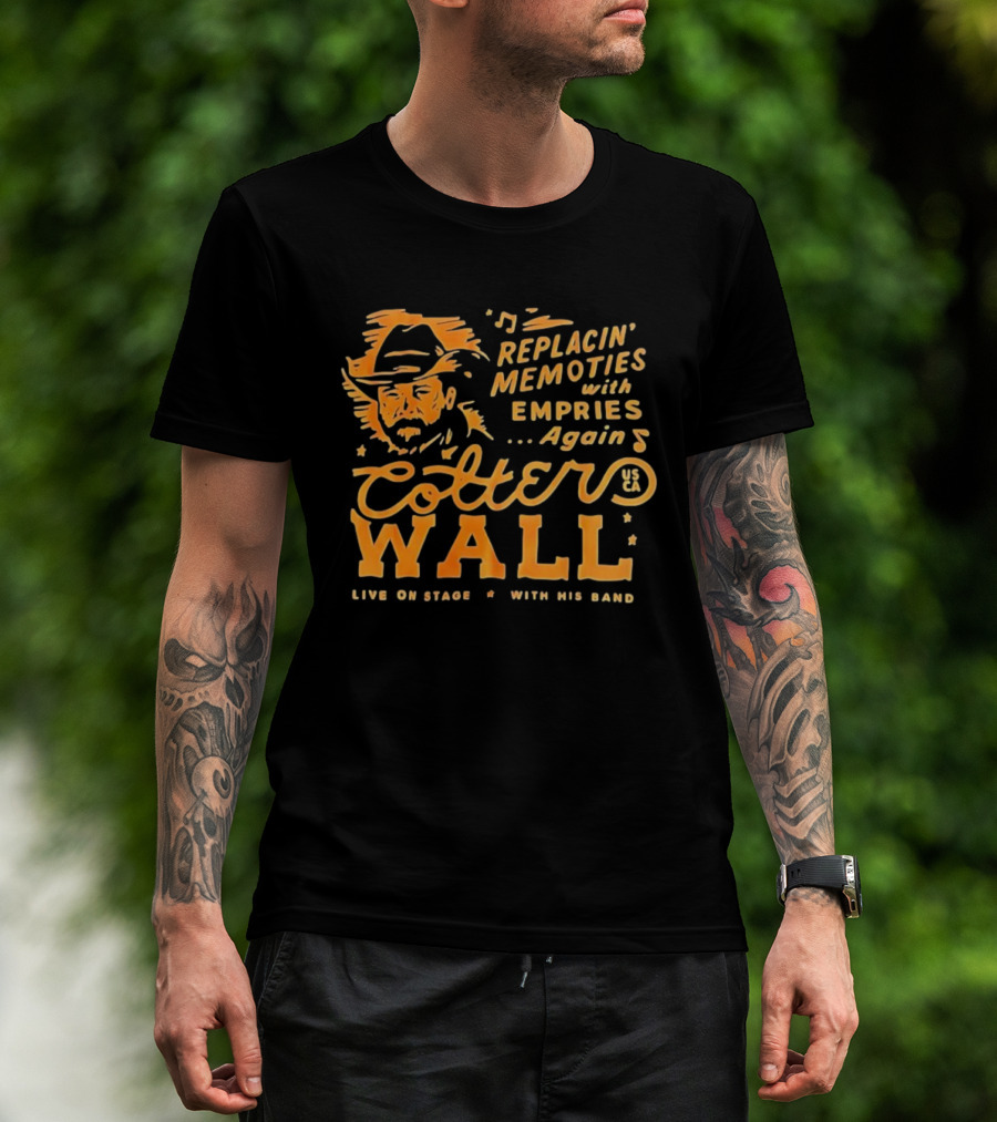 Cotter Wall Replacin Memories With Empries Again Live On Stage With His Band T-Shirt