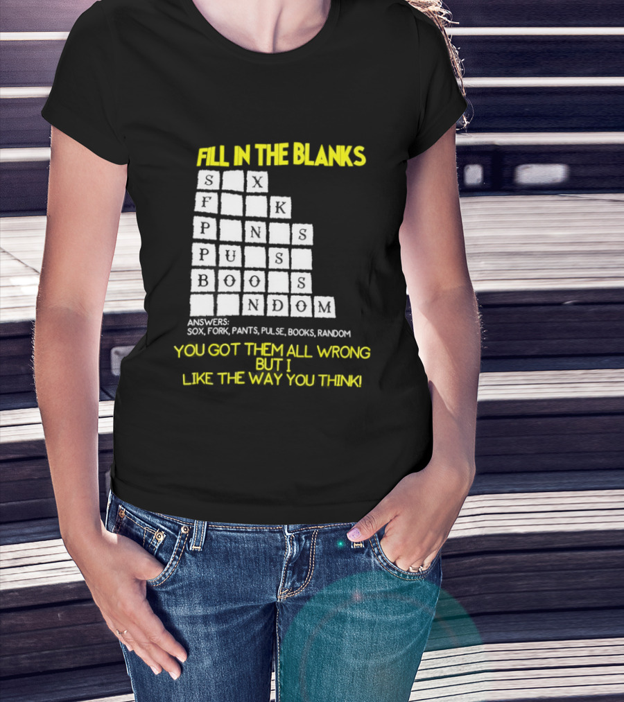 Fill In The Blanks Crossword Puzzle You Got Them All Wrong But I Like The Way You Think T-Shirt