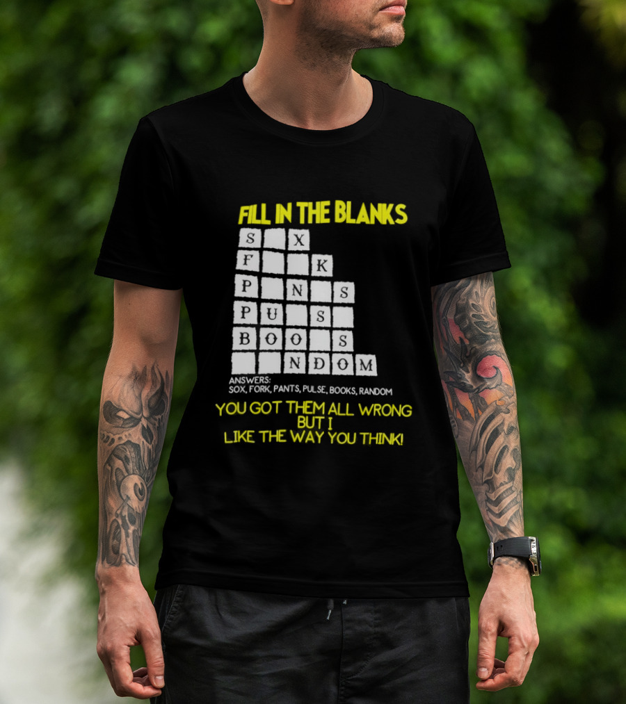 Fill In The Blanks Crossword Puzzle You Got Them All Wrong But I Like The Way You Think T-Shirt
