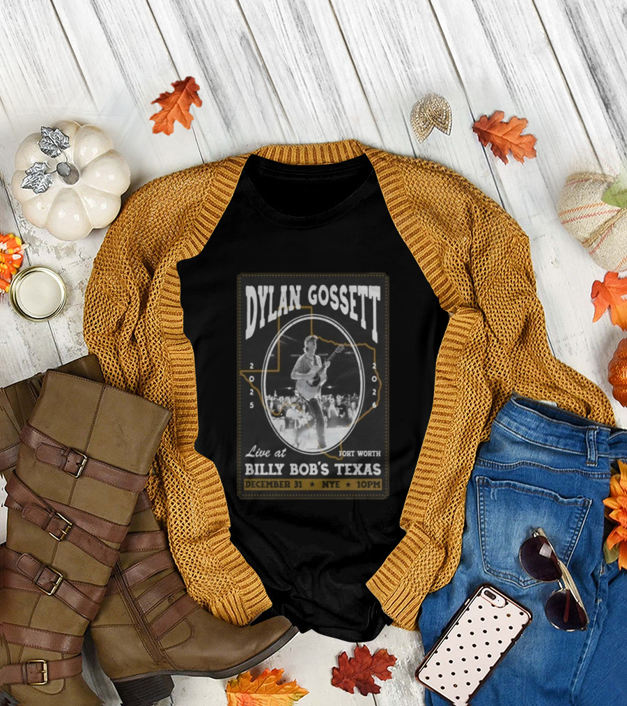 Dylan Gossett Live at Billy Bob's Texas NYE Fort Worth December 31 2025 10PM T-Shirt