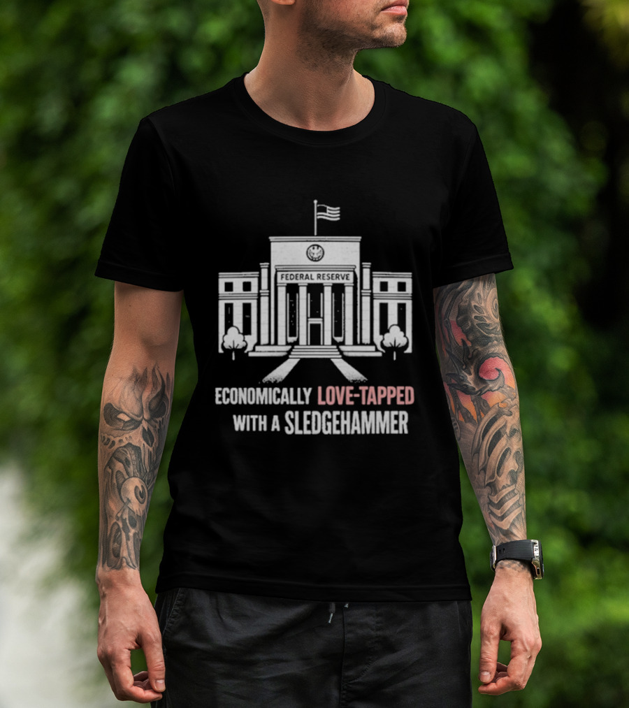 Economically Love Tapped With A Sledgehammer Federal Reserve Iconic Building Flag T-Shirt