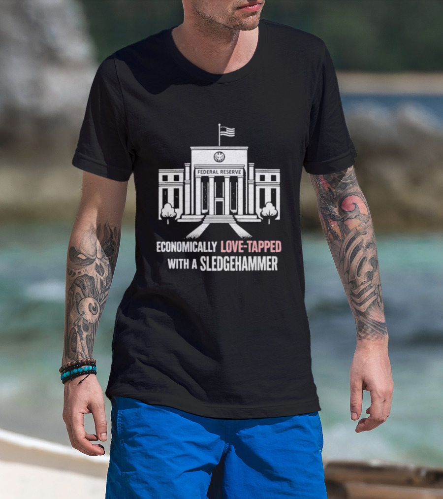 Economically Love Tapped With A Sledgehammer Federal Reserve Iconic Building Flag T-Shirt
