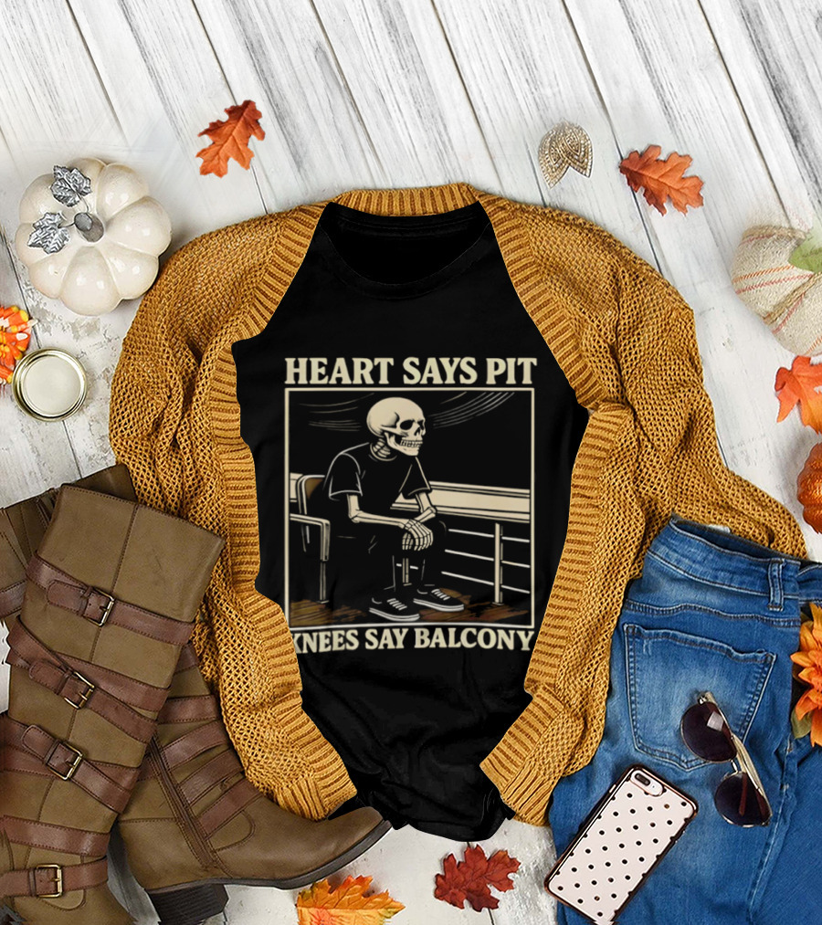 Heart Says Pit Knees Say Balcony Skeleton Sitting on Rail T-Shirt