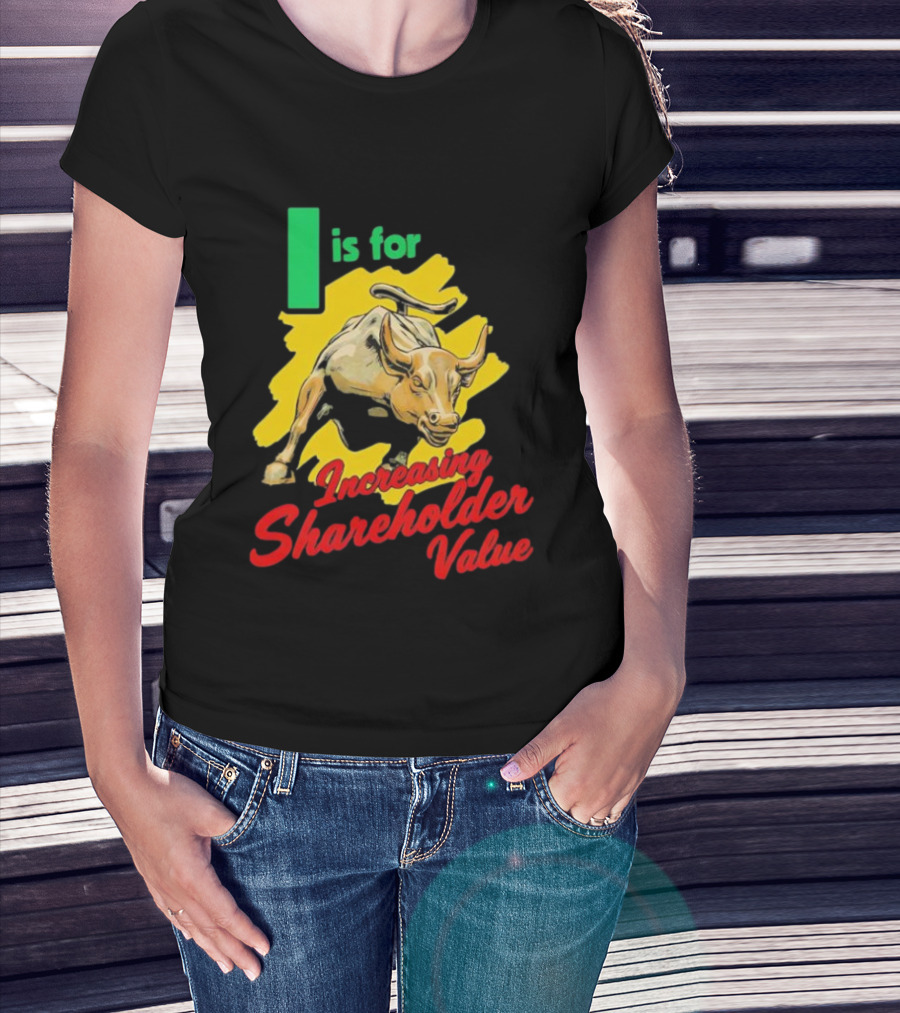 I Is For Increasing Shareholder Value Bull T-Shirt