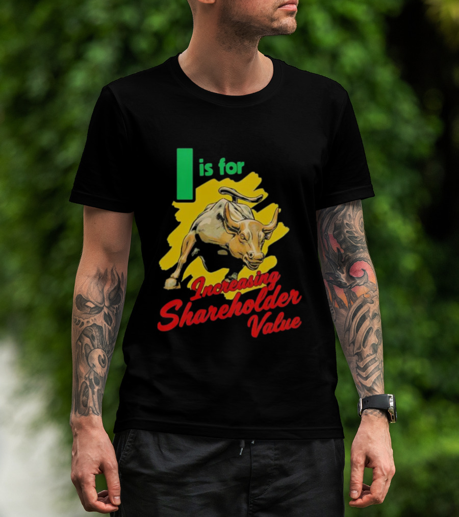 I Is For Increasing Shareholder Value Bull T-Shirt