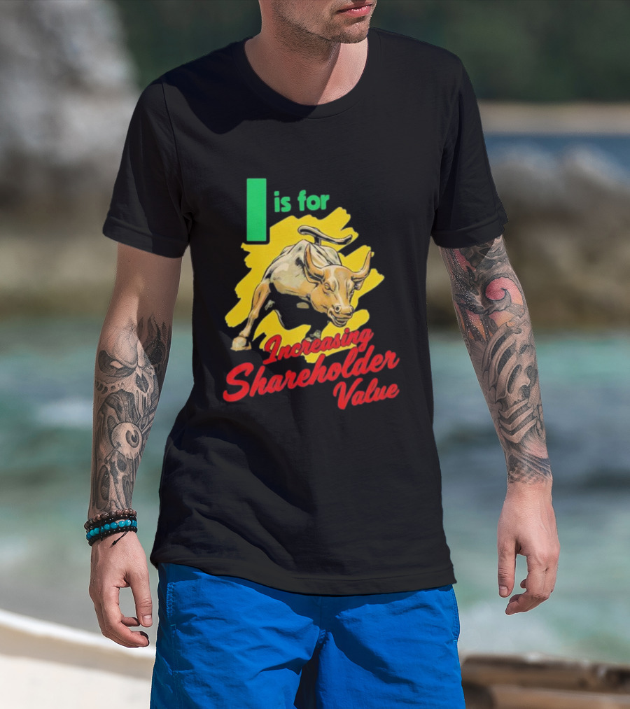 I Is For Increasing Shareholder Value Bull T-Shirt