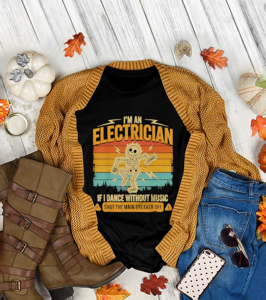 I'm an Electrician If I Dance Without Music Shock the Breaker T-Shirt