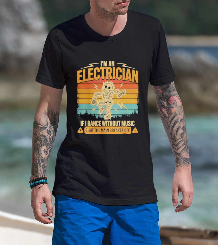 I'm An Electrician If I Dance Without Music Shock The Breaker T-Shirt