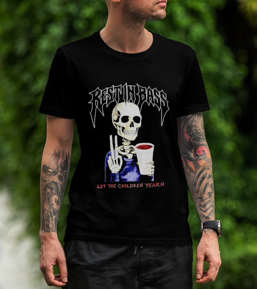 Rest In Bass Skeleton Holding Styrofoam Cup Let The Children Yearn T-Shirt